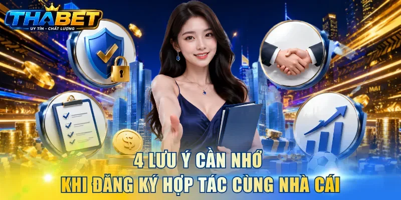 THABET Tuyển Dụng Đại Lý - Cơ Hội Hợp Tác Không Nên Bỏ Lỡ 4 4 lưu ý cần nhớ khi đăng ký hợp tác cùng nhà cái