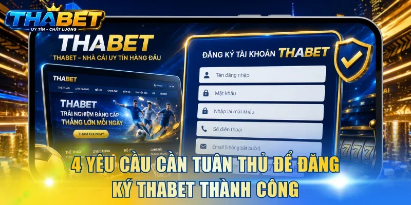 Đăng Ký THABET 1 4 yêu cầu cần tuân thủ để đăng ký THABET thành công
