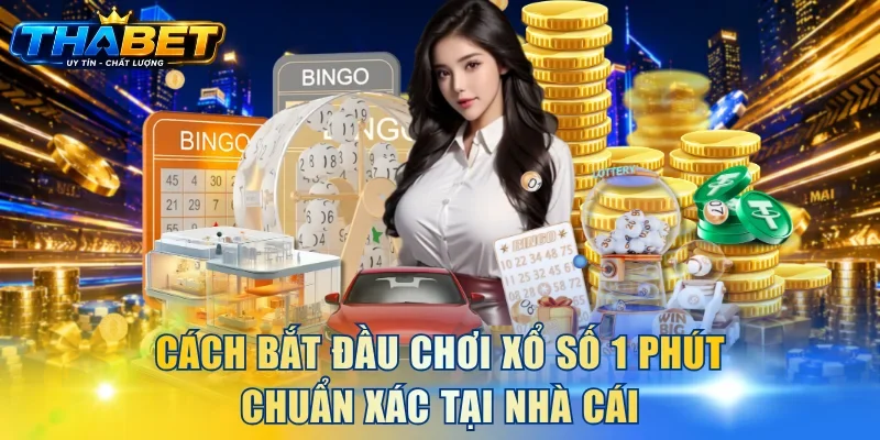 Xổ Số 1 Phút Tại THABET - Đổi Đời Nhanh Trong Chớp Mắt 3 Cách bắt đầu chơi xổ số 1 phút chuẩn xác tại nhà cái