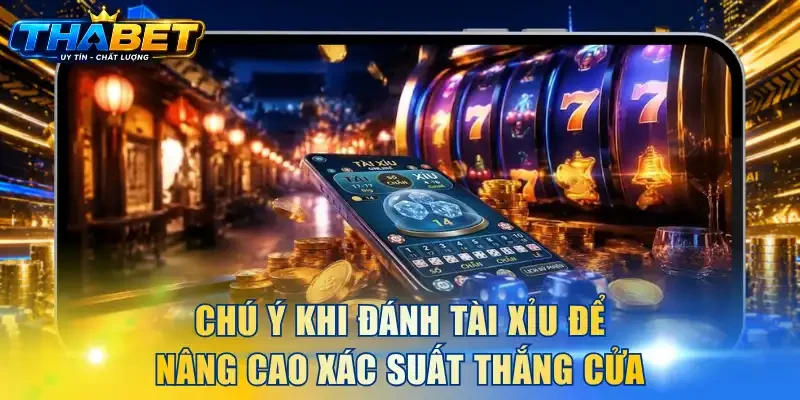 Kinh Nghiệm Lắc Tài Xỉu THABET - Đọc Vị Xu Hướng Cầu 4 Chú ý khi đánh tài xỉu để nâng cao xác suất thắng cửa