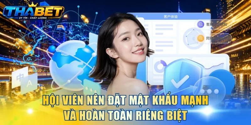 Đăng Ký THABET 3 Hội viên nên đặt mật khẩu mạnh và hoàn toàn riêng biệt