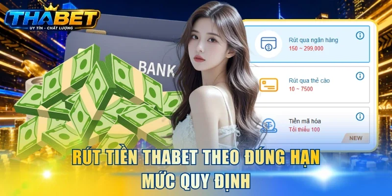 Rút Tiền THABET 1 Rút tiền THABET theo đúng hạn mức quy định