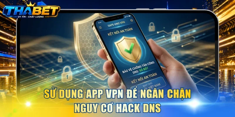 Cách Chống Hack DNS Đơn Giản Đảm Bảo Tài Khoản An Toàn 4 Sử dụng app VPN để ngăn chặn nguy cơ hack DNS