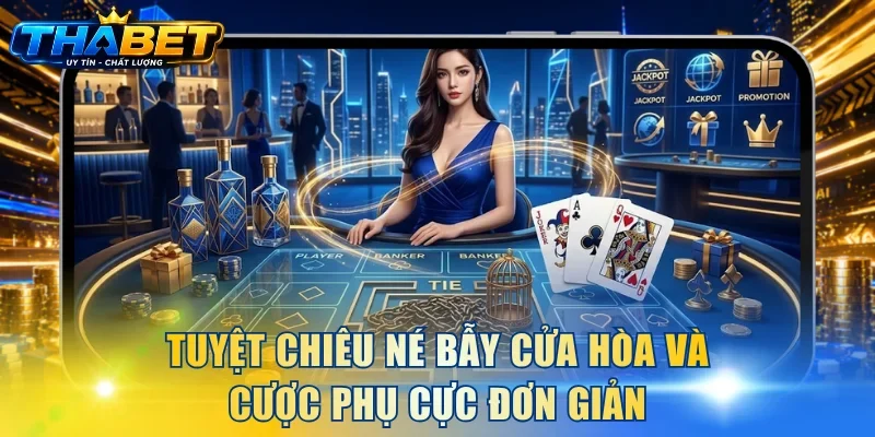 Nằm Lòng Kỹ Năng Chơi Baccarat THABET Tăng 92% Tỷ Lệ Thắng 4 Tuyệt chiêu né bẫy cửa Hòa và cược phụ cực đơn giản