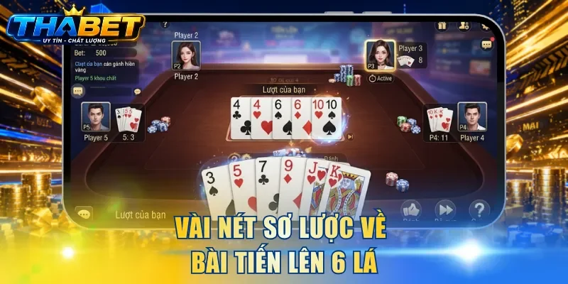 Bài Tiến Lên 6 Lá - Cách Chơi Game Linh Hoạt, Dễ Làm Quen 2 Vài nét sơ lược về bài Tiến Lên 6 lá
