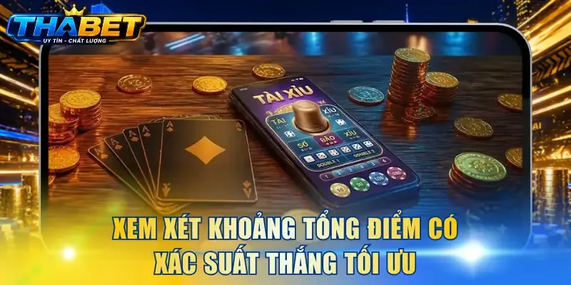 Kinh Nghiệm Lắc Tài Xỉu THABET - Đọc Vị Xu Hướng Cầu 3 Xem xét khoảng tổng điểm có xác suất thắng tối ưu